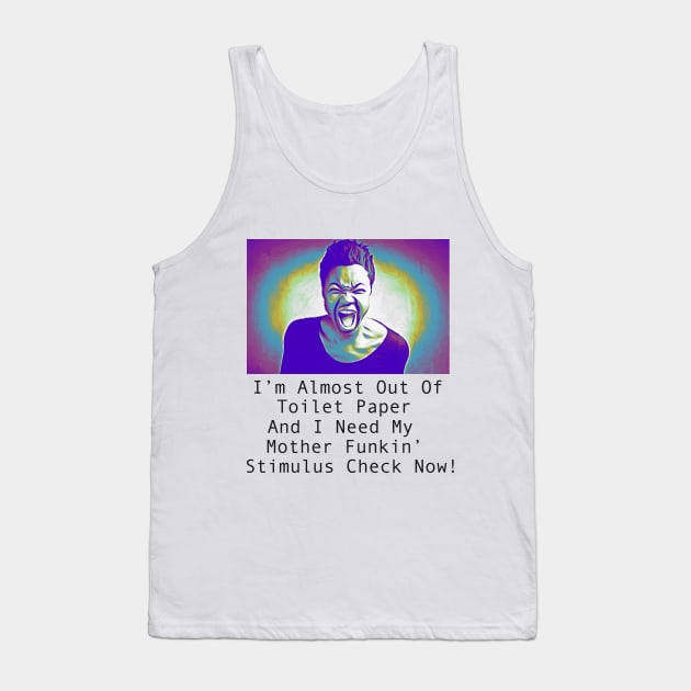 Need My Stimulus Check Now! Tank Top by cameradog